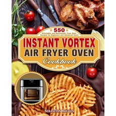 Instant Vortex Air Fryer Oven Cookbook: 550 Affordable and Delicious Air Fryer Oven Recipes for Begi... Paperback, Sebastian Bouton