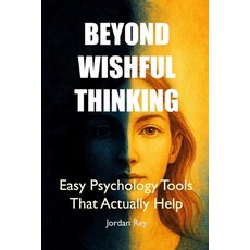 (英文圖書)Beyond Wishful Thinking: Easy Psychology Tools That Actually Help 平裝版, Independently Published, 英文