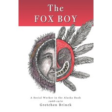 The Fox Boy: A Social Worker in the Alaska Bush 1968 - 1970 Paperback, Independently Published, English, 9798594588639