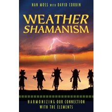 (영문도서) Weather Shamanism: Harmonizing Our Connection with the Elements Paperback, Bear & Company, English, 9781591430742