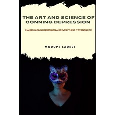 (영문도서) The Art and Science of Conning Depression: Manipulating Depression And Everything It Stands For Paperback, Independently Published, English, 9798841955238