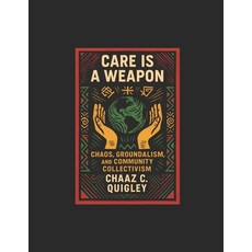 (영문도서)Care Is A Weapon: Chaos Groundalism and Community Collectivism Paperback, Independently Published, English, 9798279252602