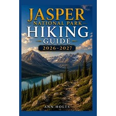 (영문도서)Jasper National Park Hiking Guide 2026-2027: Best Trails Beginner and Solo Hike... Paperback, Independently Published, English, 9798198558892 Independently Published, English, 9798198558892