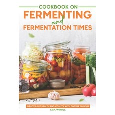 (영문도서) Cookbook on Fermenting and Fermentation Times: Improve Gut Health and Vitality with Diverse F... Paperback, Independently Published, English, 9798862071849