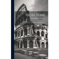 (영문도서) Regal Rome: An Introduction to Roman History Hardcover, Legare Street Press, English, 9781019822579