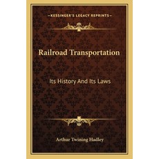 Railroad Transportation: Its History And Its Laws Paperback, Kessinger Publishing