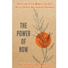(영문도서) The Power of Now: How Living in the Moment Can Help Reduce Stress and Increase Happiness Paperback, Anthony Langmartey, English, 9798215345863
