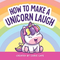How to Make a Unicorn Laugh: A Funny Story About Magical Friendships Kindness and Humor with Cute