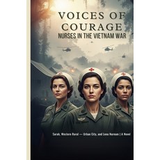 (영문도서)Voices of Courage: Nurses in the Vietnam War Paperback, Independently Published, English, 9798292567158