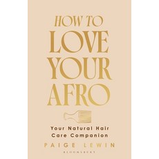 (영문도서)How to Love Your Afro: Your Holistic Natural Hair and Self-Love Guide - From the... Hardcover, Bloomsbury Tonic, English, 9781526686985