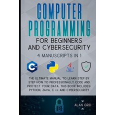 Computer Programming for Beginners and Cybersecurity: 4 MANUSCRIPTS IN 1: The Ultimate Manual to Lea... Paperback, Alan Grid, English, 9781914045189