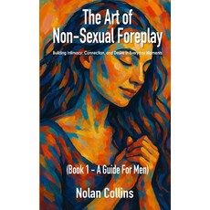(영문도서)The Art Of Non-Sexual Foreplay - Book 1 - A Guide for Men: How Small Daily Gestu... Paperback, Rampit Solutions Ltd, English, 9798896861607 Rampit Solutions Ltd, English, 9798896861607