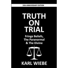 (영문도서)Truth on Trial: Fringe Beliefs The Paranormal & The Divine Paperback, Createspace Independent Pub..., English, 9781727026269