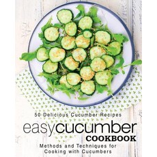 Easy Cucumber Cookbook: 50 Delicious Cucumber Recipes; Methods and Techniques for Cooking with Cucum... Paperback, Createspace Independent Pub..., English, 9781544807713