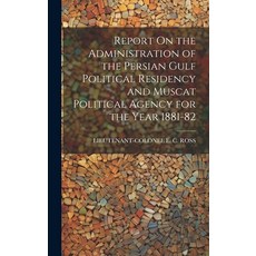 (영문도서) Report On the Administration of the Persian Gulf Political Residency and Muscat Political Age... Hardcover, Legare Street Press, English, 9781019467466