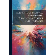 (영문도서)Elements of Natural Philosophy Elementary Statics and Dynamics Paperback, Nabu Press, English, 9781144889942