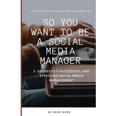 (영문도서) So you want to be a Social Media Manager: 5 Secrets to Successful and Effective Social Media ... Paperback, Independently Published, English, 9798876168061