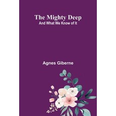 (영문도서)The mighty deep: and what we know of it Paperback, Alpha Edition, English, 9789374599020