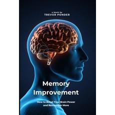 (영문도서)Memory Improvement: How to Boost Your Brain Power and Remember More: Simple and... Paperback, Lulu.com, English, 9781312866928