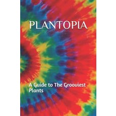 (영문도서)Plantopia: A Guide to The Grooviest Plants Paperback, Independently Published, English, 9781092497626