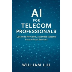 (英文圖書)AI for Telecom Professionals: Optimize Networks Automate Systems Future-Proof... 平裝版, Independently Published, 英文