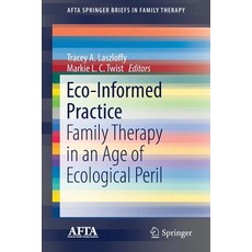 (영문도서) Eco-Informed Practice: Family Therapy in an Age of Ecological Peril Paperback, Springer, English, 9783030149536
