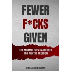 (영문도서) Fewer F*cks Given: The Minimalist's Handbook for Mental Freedom Paperback, Independently Published, English, 9798307685631
