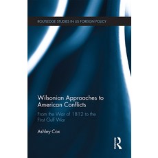 (영문도서) Wilsonian Approaches to American Conflicts: From the War of 1812 to the First Gulf War Paperback, Routledge