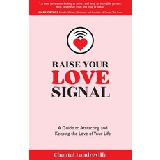 (영문도서) Raise Your Love Signal: A Guide to Attracting and Keeping the Love of Your Life Paperback, Grammar Factory Publishing, English, 9781998756568
