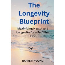 (영문도서) The Longevity Blueprint: Maximizing Health and Longevity for a Fulfilling Life Paperback, Independently Published, English, 9798376838952