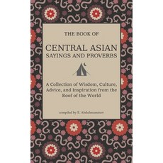 Central Asian Sayings and Proverbs: A Coffee Table Book of Wits Witticisms and Wisdom from Central... Paperback, Independently Published, English, 9798591538514