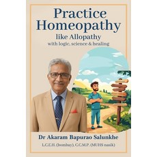 (영문도서)Practice Homoeopathy like Allopathy: With Logic Science and Healing Paperback, Bluerose Publishers, English, 9789375424611