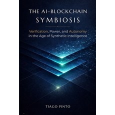 (영문도서)The AI-Blockchain Symbiosis: Verification Power and Autonomy in the Age of Syn... Paperback