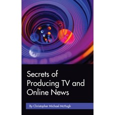 Secrets of Producing TV and Online News Paperback, Createspace Independent Publishing Platform