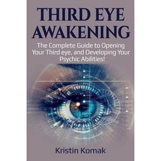 Third Eye Awakening: The complete guide to opening your third eye and developing your psychic abili... Paperback, Ingram Publishing