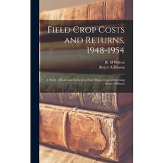 (영문도서) Field Crop Costs and Returns 1948-1954: a Study of Costs and Returns in Four Major-type-of-f... Hardcover, Hassell Street Press, English, 9781013479878