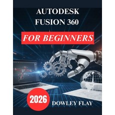 (영문도서)Autodesk Fusion 360 for Beginners: Practical Tutorial Manual to 3D Modelling and... Paperback, Independently Published, English, 9798241151506
