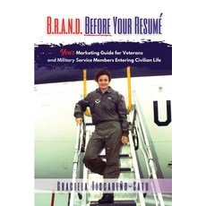 B.R.A.N.D. Before Your Resumé: Your Marketing Guide for Veterans & Military Service Members Entering... Paperback, Gracefully Global Group, English, 9780997309065