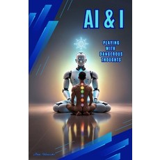 (영문도서) AI & I: Playing With Dangerous Thoughts Paperback, Independently Published, English, 9798337647340