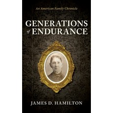 (영문도서)Generations of Endurance: An American Family Chronicle Hardcover, Hamilton Heritage Press, English, 9798994186725 Hamilton Heritage Press, English, 9798994186725