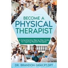 (영문도서) Become a Physical Therapist: A Comprehensive Step-by-Step Guide for Aspiring Physical Therapists Paperback, Wordstone Press, English, 9798988458104