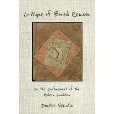 (영문도서) Critique of Bored Reason: On the Confinement of the Modern Condition Hardcover, Columbia University Press, English, 9780231189064