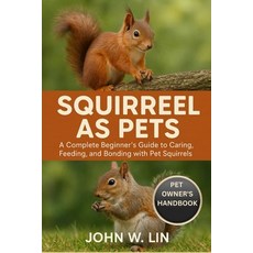 (영문도서)Squirrel as Pets: A Complete Beginner's Guide to Caring Feeding and Bonding wi... Paperback, Independently Published, English, 9798267005241