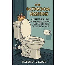 (영문도서)The Bathroom Sessions: A Funny Honest Look At The Science History And Daily R... Paperback, Independently Published, English, 9798286263325