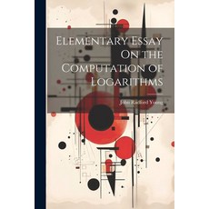 (영문도서) Elementary Essay On the Computation of Logarithms Paperback, Legare Street Press, English, 9781021702043