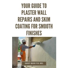 (영문도서) Your Guide to Plaster Wall Repairs and Skim Coating for Smooth Finishes: Step-by-Step Instruc... Paperback, Independently Published, English, 9798878359139