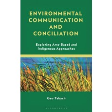 (外文書)Environmental Communication and Conciliation: Exploring Arts-Based and Indigenous... Hardcover, Bloomsbury Academic, English