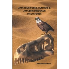 (영문도서)Amateur Fossil Hunters and Amazing Dinosaur Discoveries Paperback, Independently Published, English, 9798286273645