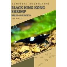 (영문도서) Black King Kong Shrimp: From Novice to Expert. Comprehensive Aquarium shrimp Guide Paperback, Independently Published, English, 9798850703400