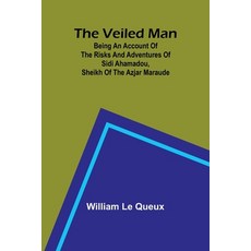 (영문도서) The Veiled Man; Being an Account of the Risks and Adventures of Sidi Ahamadou ... Paperback, Alpha Edition, English, 9789362921444